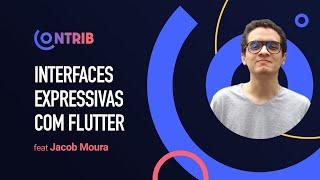 Interfaces Expressivas com Flutter ft. Jacob Moura | Contrib #01