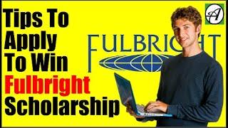 How to Apply For Fulbright Scholarship – Tips To Apply To Win