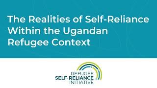 WEBINAR | The Realities of Self-Reliance Within the Ugandan Refugee Context