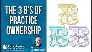 THE 3 B'S OF PRACTICE OWNERSHIP