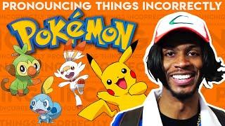 Pronouncing Things Incorrectly: Pokémon Edition