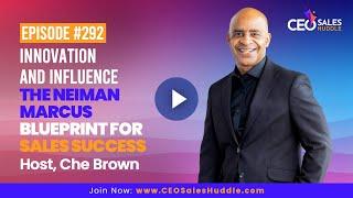 Innovation and Influence - The Neiman Marcus Blueprint for Sales Success | CEO Sales Huddle with Che