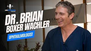 Ophthalmology in Beverly Hills w/Dr. Brian Boxer Wachler | MedFluencers Podcast #3