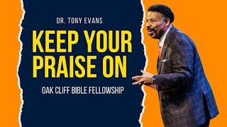 Tony Evans | Keep Your Praise On | Oak Cliff Bible Fellowship