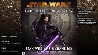 Star Wars (28 ABY): Or Die Trying - A Force Heretic Story