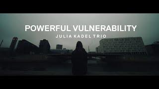 Julia Kadel Trio - Powerful Vulnerability // Official Album Trailer