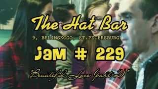 JAM # 229 @ THE HAT BAR - Beautiful Love (part 2)