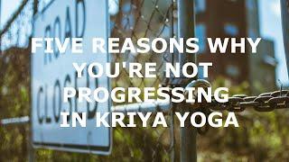 Five Reasons Why You're Not Progressing in Kriya Yoga