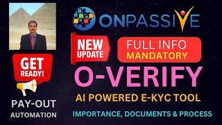 #ONPASSIVE |O-VERIFY |KYC: MANDATORY |DOCUMENTS & PROCESS |PAY-OUT AUTOMATION |NEW UPDATE