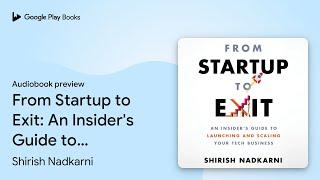 From Startup to Exit: An Insider's Guide to… by Shirish Nadkarni · Audiobook preview