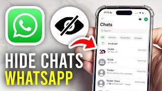 How To Hide Chats In WhatsApp - Full Guide