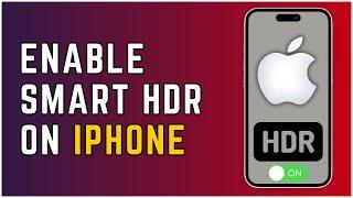 How To Enable Smart HDR For iPhone Camera 2024 (Quick & Easy)