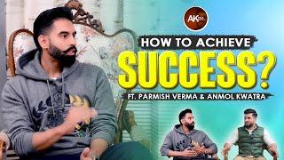 How to achieve success? Ft. Parmish Verma & Anmol Kwatra | Season 1 | @ParmishVermaFilms