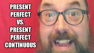 Present Perfect vs. Present Perfect Continuous : English Teacher Joe Crossman