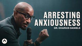 Arresting Anxiousness | Dr. Dharius Daniels | Elevation Church