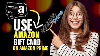 How to use Amazon gift card on Amazon prime (Best Method)