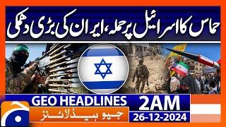 Hamas attacks Israel, Iran threatens Israel | Geo News 2 AM Headlines (26 Dec 2024)