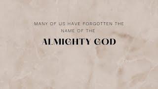 Many of us have forgotten the Name of the Almighty God