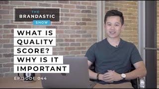 The TRUTH About Quality Score - Why Is It Important? | The Brandastic Show #044