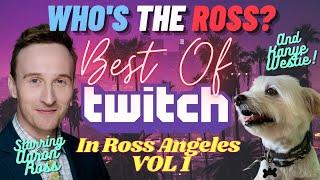 WHO'S the ROSS? - Best of Twitch in Ross Angeles Vol. 1