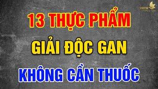 13 THỰC PHẨM Giải Độc Gan Tự Nhiên, Không Cần Dùng Thuốc - Vạn Điều Ý Nghĩa