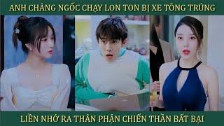 Anh chàng ngốc chạy lon ton bị xe tông trúng liền nhớ ra thân phận chiến thần bất bại