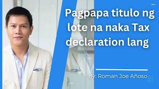 5 steps sa pagpapa titulo ng lote na naka Tax declaration lang