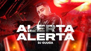 DJ GUUGA = ALERTA ALERTA ((DJGUUGA))