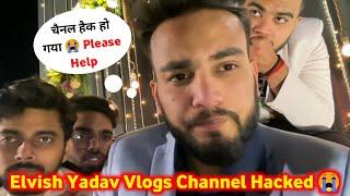 Elvish yadav Vlogs Channel Hacked  || Elvish Yadav का Channel Hack हो गया @ElvishYadavVlogs