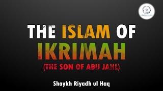 Islam Ikrimah bin Abi Jahl - Syaikh Riyadh ul Haq