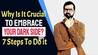 How Can You Embrace Your Dark Side And Why It Is Crucial? 7 Steps To Do.