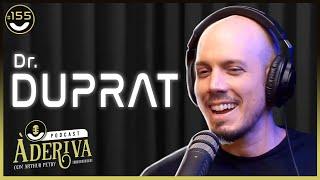 Dr. Duprat (155) | À Deriva Podcast com Arthur Petry