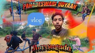 jharsuguda/ Pahadeswari udyaan/ first vlog/ funny vlogs/@ClipsIndia-u9e