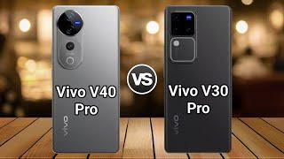 Vivo V40 Pro Vs Vivo V30 Pro | Full Comparison  Which one is Best?