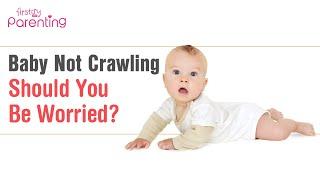 Baby not Crawling or Delayed Crawling - Should You Be Worried?