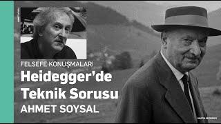 Heidegger’de Teknik Sorusu - Ahmet Soysal