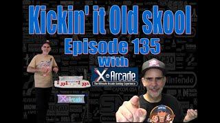 Kicking'it Old Skool EP 135 - With X-Arcade!