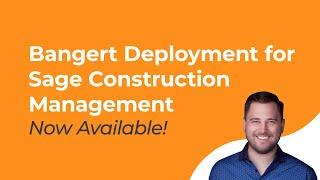 Available Now: Bangert Deployment for Sage Construction Management