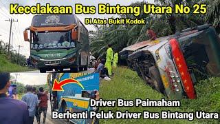 Bikin Ter'haru Driver Bus Paimaham Ber'Henti Peluk Driver Bus Bintang Utara Terbalik Di Bukit kodok