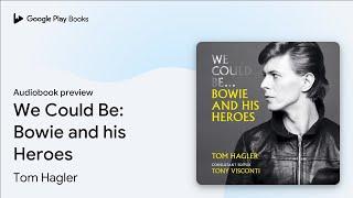 We Could Be: Bowie and his Heroes by Tom Hagler · Audiobook preview