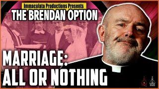THE BRENDAN OPTION 040 | Marriage: All or Nothing
