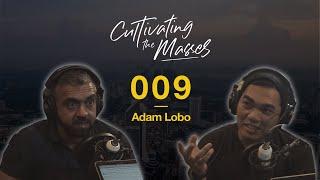 Keeping Your Options Open with Adam Lobo | #CultivatingTheMasses 009