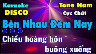 Bên Nhau Đêm Nay Karaoke Remix DISCO {Tone Nam } Beat Chuẩn Cực Chất 2024