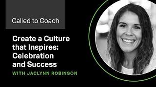 Create a Culture That Inspires: Celebration and Success -- Called to Coach