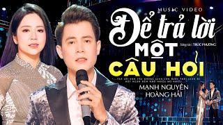 Ai Nghe Cũng Khen CẶP ĐÔI NÀY SONG CA HAY QUÁ | Để Trả Lời Một Câu Hỏi - Mạnh Nguyên & Hoàng Hải