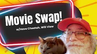 Movie Swap w/Have Cheetah, Will View