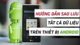 Hướng dẫn sao lưu mọi dữ liệu trên thiết bị Android của bạn | Điện Thoại Vui