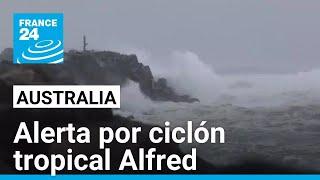 Australia se prepara para impacto de ciclón tropical Alfred • FRANCE 24 Español