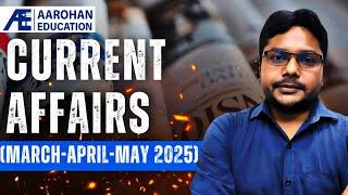 Current Affairs (March-April-May 2025) Lec 01