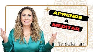 Aprende a Meditar, Reto de 21 días | Tania Karam